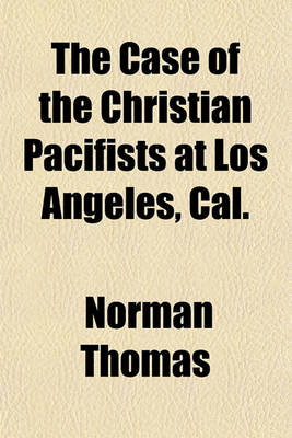 Book cover for The Case of the Christian Pacifists at Los Angeles, Cal.