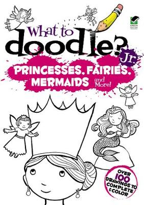 Book cover for What to Doodle? Jr.--Princesses, Fairies, Mermaids and more!