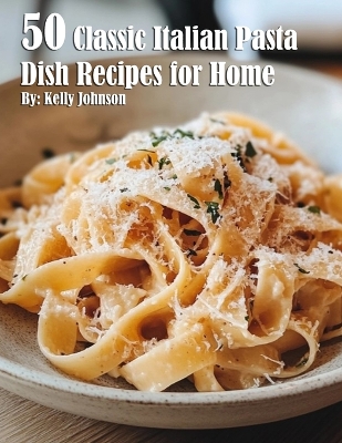 Book cover for 50 Classic Italian Pasta Dish Recipes for Home