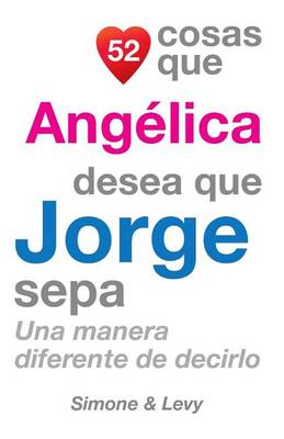 Book cover for 52 Cosas Que Angelica Desea Que Jorge Sepa