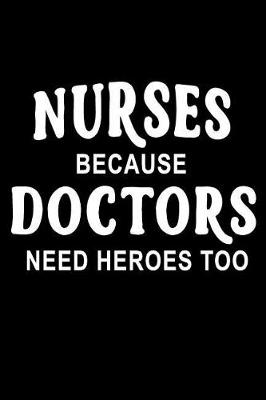 Book cover for Nurses Because Doctors Need Heroes Too