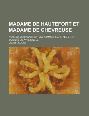 Book cover for Madame de Hautefort Et Madame de Chevreuse; Nouvelles Etudes Sur Les Femmes Illustres Et La Societe Du Xviie Siecle