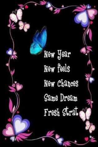 Cover of New Year New Feels New Chances Same Dream Fresh Start ( Dairy Planner