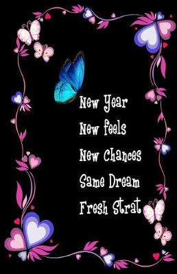 Cover of New Year New Feels New Chances Same Dream Fresh Start ( Dairy Planner