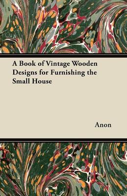 Book cover for A Book of Vintage Wooden Designs for Furnishing the Small House