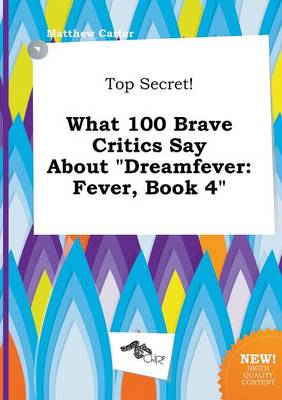 Book cover for Top Secret! What 100 Brave Critics Say about Dreamfever