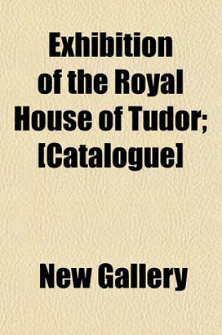 Cover of Exhibition of the Royal House of Tudor; [Catalogue]