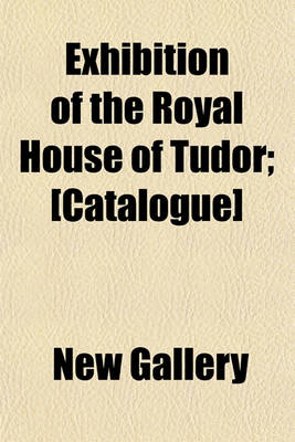 Book cover for Exhibition of the Royal House of Tudor; [Catalogue]