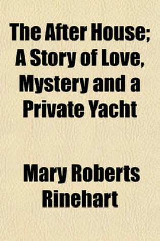Cover of The After House; A Story of Love, Mystery and a Private Yacht