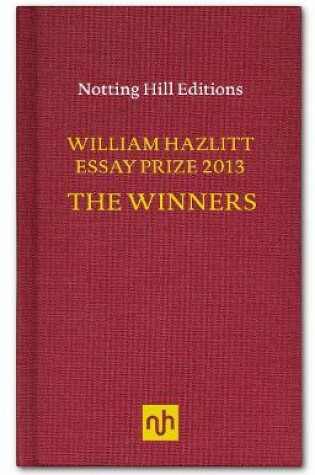 Cover of The William Hazlitt Essay Prize 2013 the Winners
