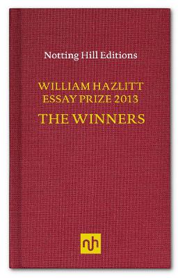 Book cover for The William Hazlitt Essay Prize 2013 the Winners
