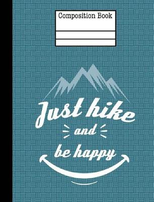 Book cover for Just Hike And Be Happy Composition Notebook - 5x5 Quad Ruled