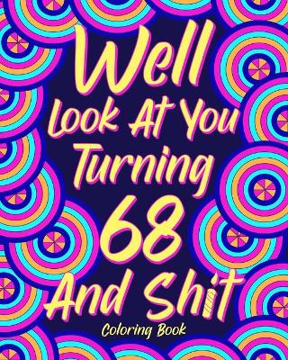 Book cover for Well Look at You Turning 68 and Shit