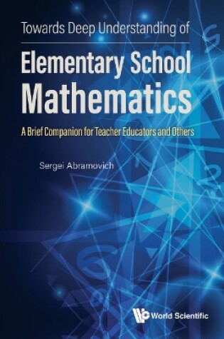 Cover of Towards Deep Understanding Of Elementary School Mathematics - A Brief Companion For Teacher Educators And Others