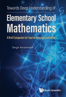 Book cover for Towards Deep Understanding Of Elementary School Mathematics - A Brief Companion For Teacher Educators And Others