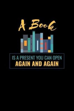 Cover of A Book Is A Present You Can Open Again And Again