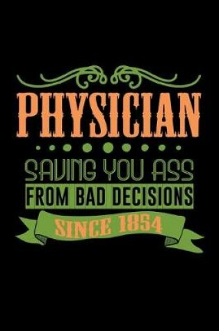 Cover of Physician. Saving your ass from bad decision. Since 1854