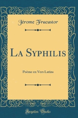 Cover of La Syphilis: Poème en Vers Latins (Classic Reprint)