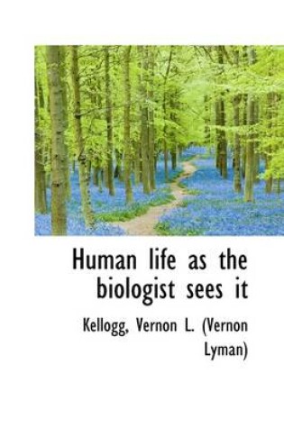 Cover of Human Life as the Biologist Sees It