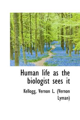 Book cover for Human Life as the Biologist Sees It