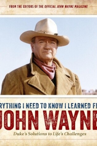 Cover of Everything I Need to Know I Learned from John Wayne