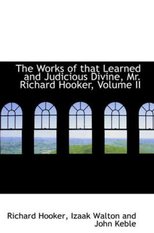Cover of The Works of That Learned and Judicious Divine, Mr. Richard Hooker, Volume II