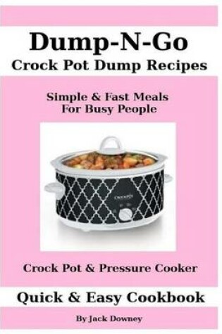 Cover of Dump & Go Crock Pot Dump Recipes