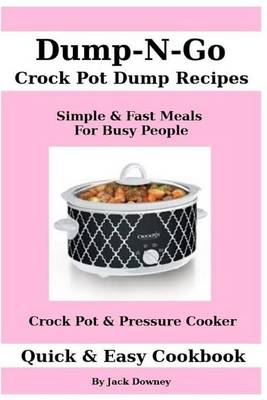 Book cover for Dump & Go Crock Pot Dump Recipes