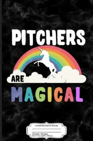 Cover of Pitchers Are Magical Composition Notebook