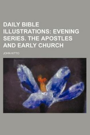 Cover of Daily Bible Illustrations; Evening Series. the Apostles and Early Church