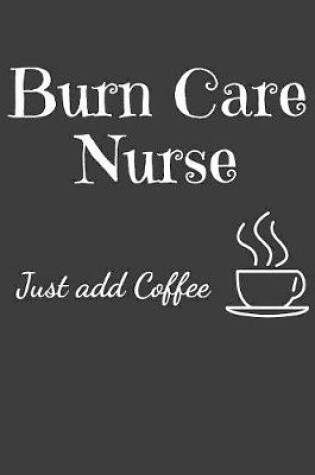 Cover of Burn Care Nurse Just Add Coffee