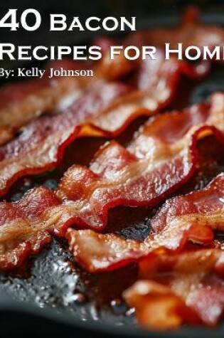 Cover of 40 Bacon Recipes for Home