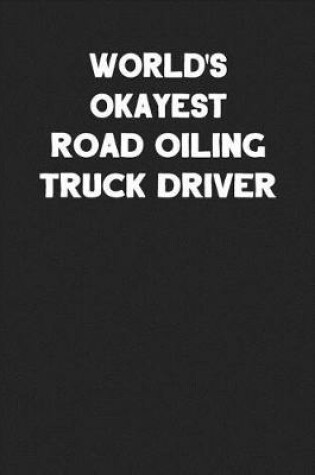 Cover of World's Okayest Road Oiling Truck Driver