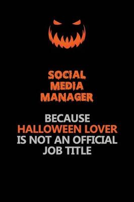 Book cover for Social media manager Because Halloween Lover Is Not An Official Job Title