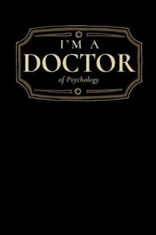Cover of I'm a Doctor of Psychology