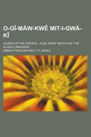 Cover of O-GI-Maw-KW Mit-I-Gwa-KI; (Queen of the Woods)