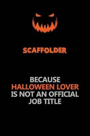 Cover of Scaffolder Because Halloween Lover Is Not An Official Job Title