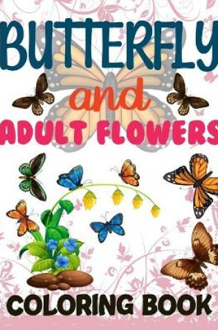 Cover of Butterflies And Flowers Adult Coloring Book