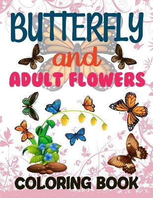 Book cover for Butterflies And Flowers Adult Coloring Book