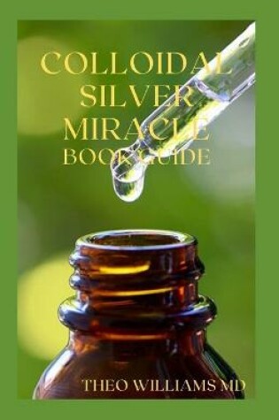 Cover of Colloidal Silver Miracle Book Guide