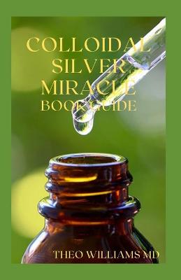 Book cover for Colloidal Silver Miracle Book Guide