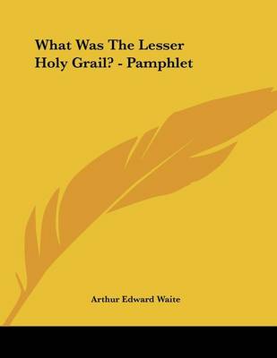 Book cover for What Was the Lesser Holy Grail? - Pamphlet