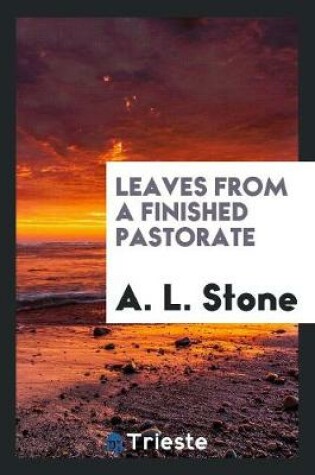 Cover of Leaves from a Finished Pastorate