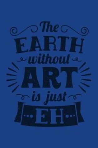 Cover of The Earth Without Art Is Just Eh