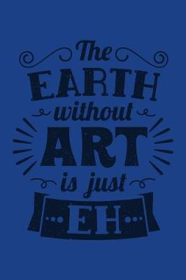 Book cover for The Earth Without Art Is Just Eh