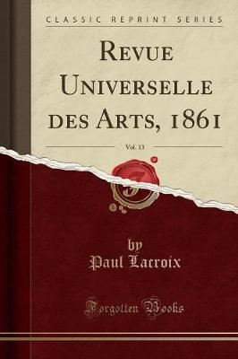 Book cover for Revue Universelle Des Arts, 1861, Vol. 13 (Classic Reprint)