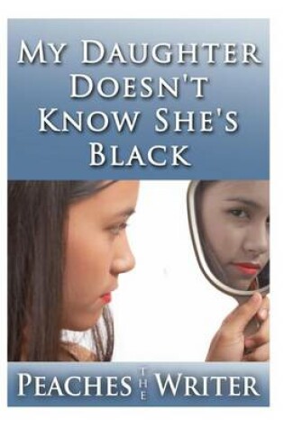 Cover of My Daughter Doesn't Know She's Black