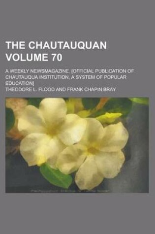 Cover of The Chautauquan; A Weekly Newsmagazine. [Official Publication of Chautauqua Institution, a System of Popular Education] Volume 70