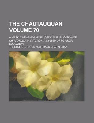 Book cover for The Chautauquan; A Weekly Newsmagazine. [Official Publication of Chautauqua Institution, a System of Popular Education] Volume 70