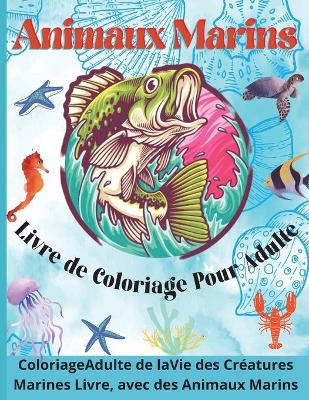 Book cover for Animaux Marins Livre de Coloriage pour Adulte